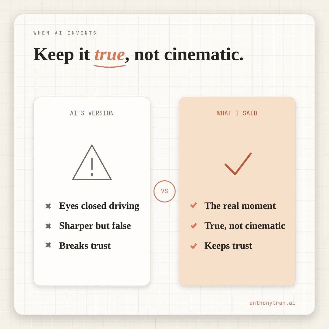 A contrast between the AI's invented cinematic version (eyes closed on the road, sharper but false, breaks trust) and what was actually said (so I do not have to drive, true, the reader recognizes it).